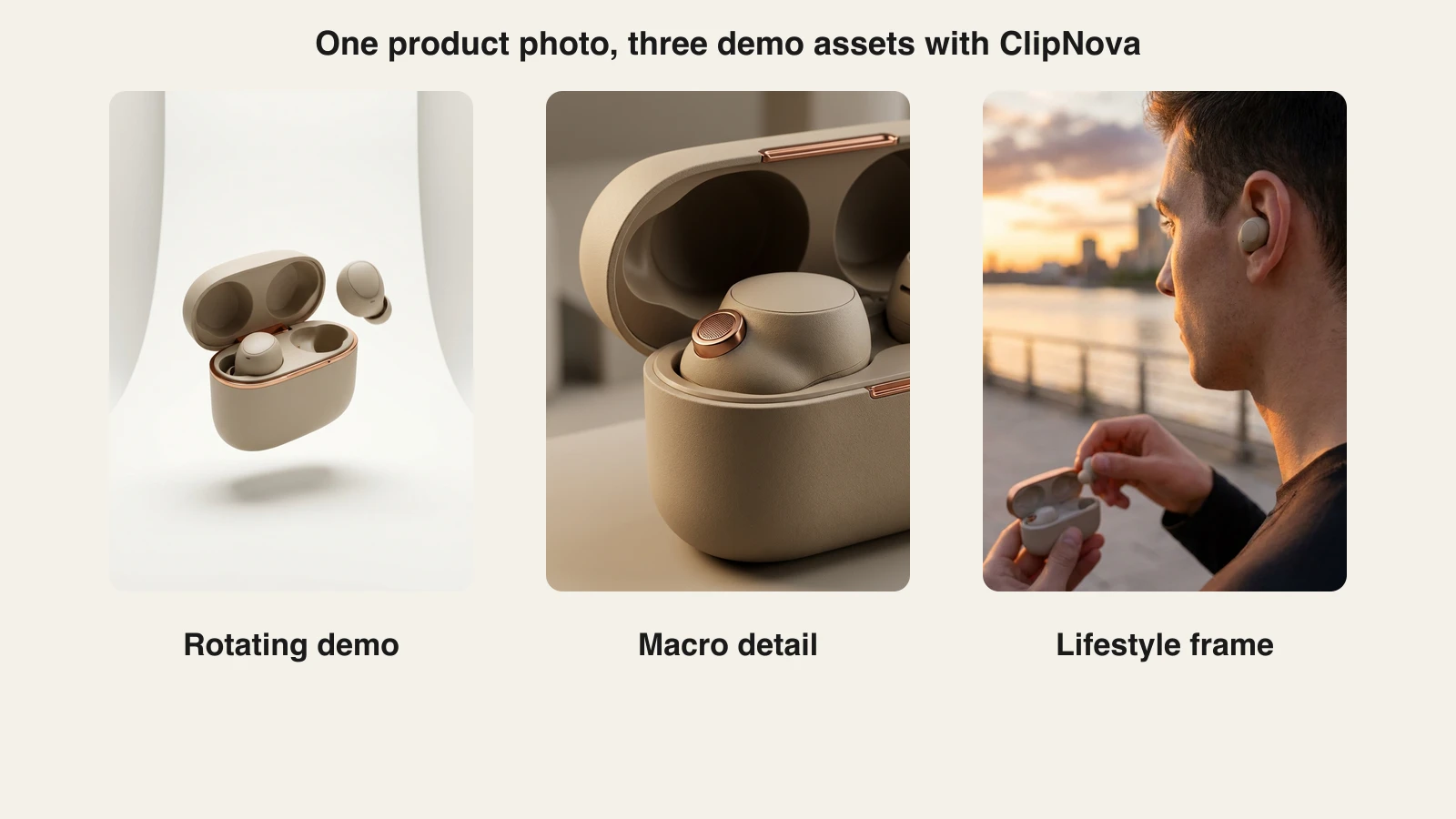 One earbuds photo turned into a rotating demo, a macro detail shot, and a lifestyle frame with ClipNova