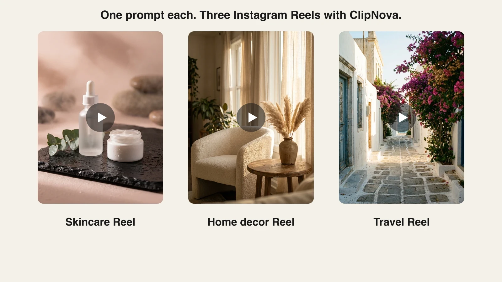 Three vertical Reel frames ClipNova generated from one prompt each: a skincare Reel, a home decor Reel, and a travel Reel